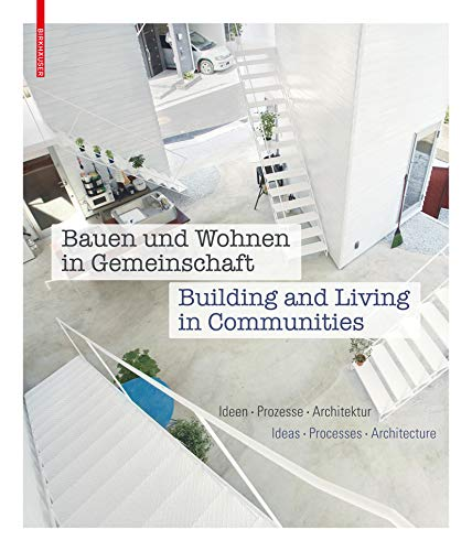 Bauen und Wohnen in Gemeinschaft: Ideen, Prozesse, Architektur