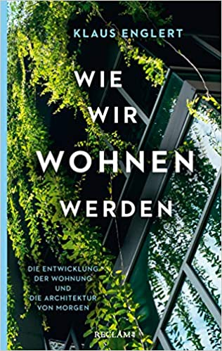Wie wir wohnen werden: Die Entwicklung der Wohnung und die Architektur von morgen